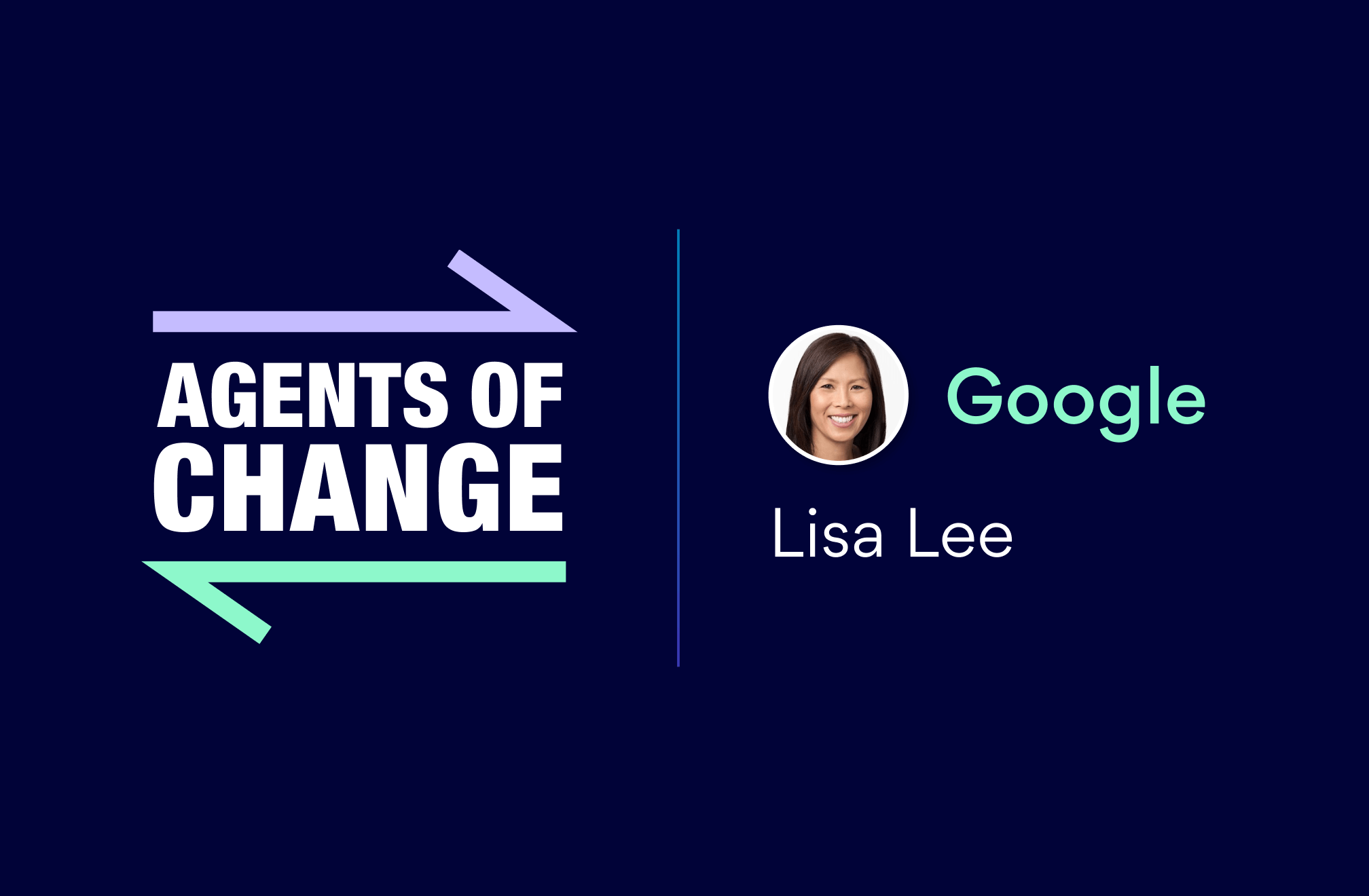 Agents of Change: Lisa Lee of Google